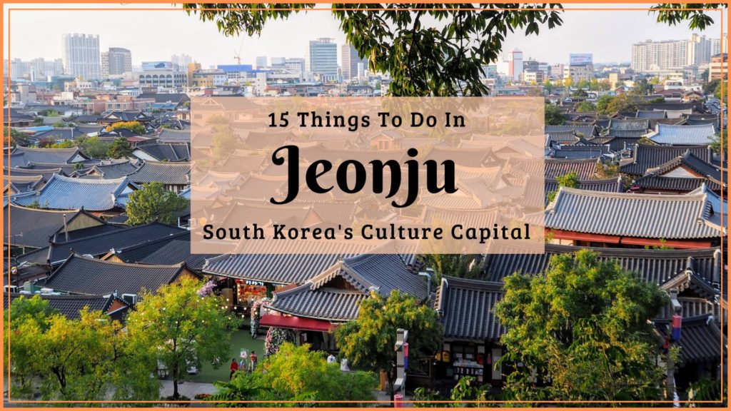 15 Things To Do In Jeonju, South Korea - Erika's Travelventures