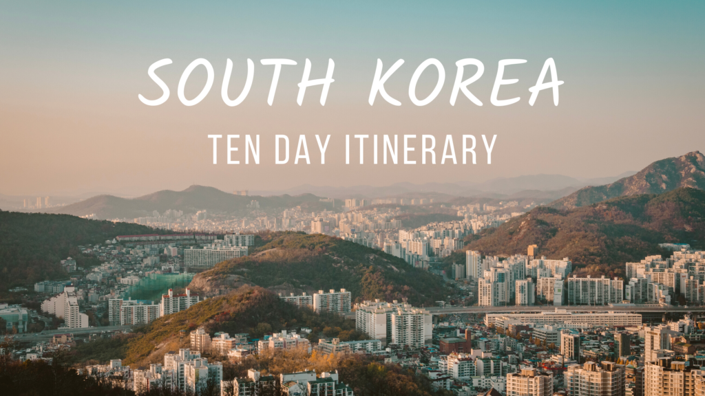 South Korea 10-Day Itinerary - Erika's Travelventures