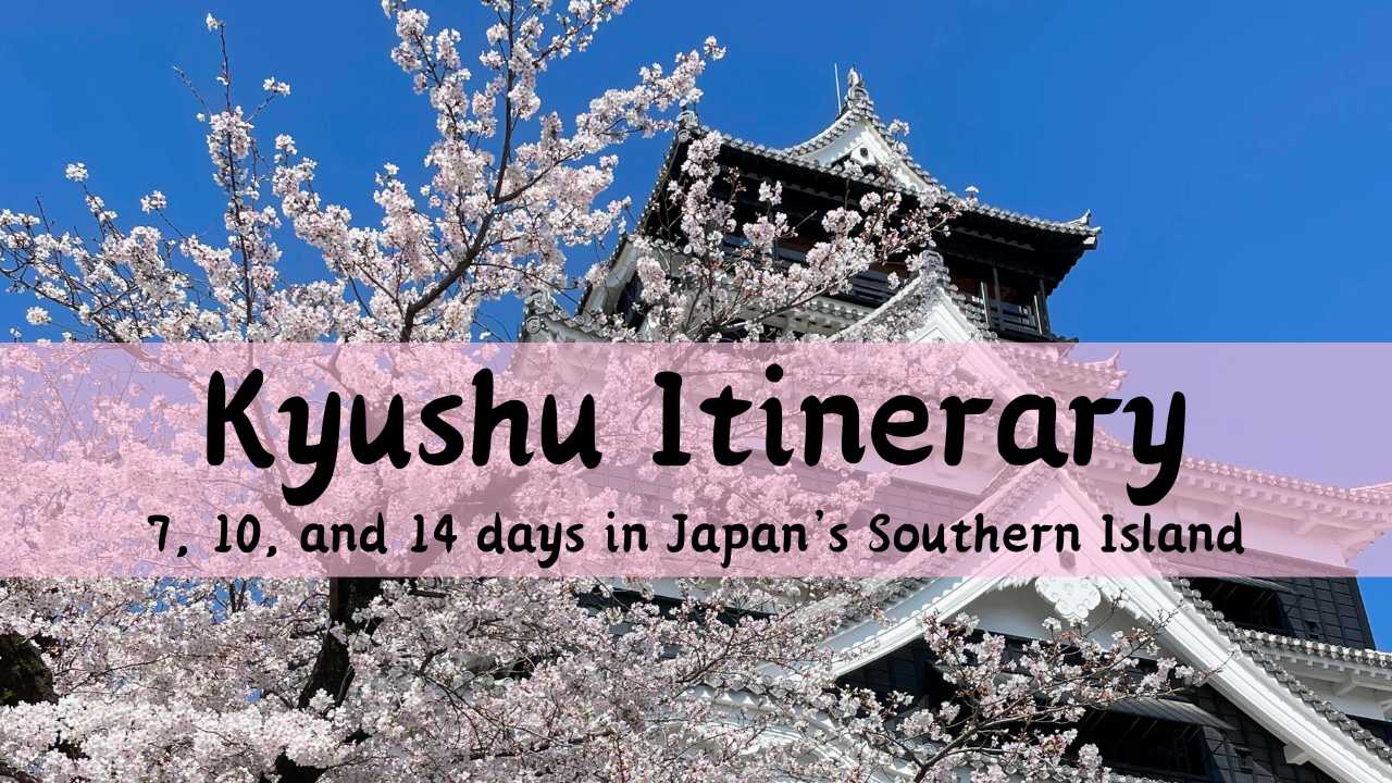 Kyushu itinerary cover, Kyushu itinerary, Kyushu 7-day itinerary, Kyushu 10 day itinerary, Kyushu 14 day itinerary, how to spend one week in Kyushu