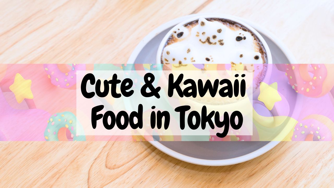 Cute and kawaii food in Tokyo, cute food in Tokyo, cute food Japan, kawaii food in Tokyo, kawaii desserts in Tokyo, cute and kawaii desserts in Japan cover