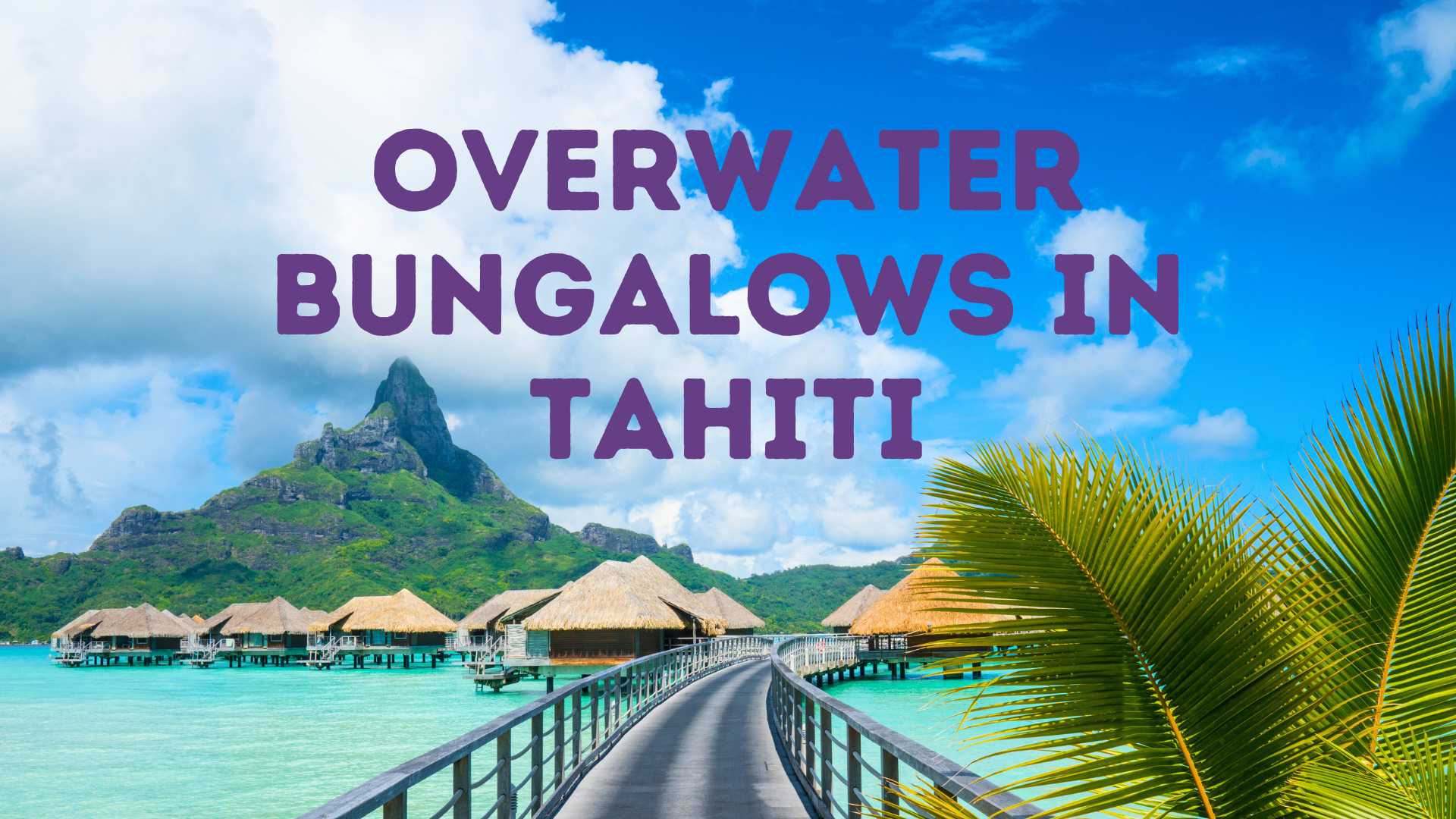 Best overwater bungalows in Tahiti, Bora bora overwater bungalows, Tahiti overwater bungalows, Moorea overwater bungalows, Tahiti overwater villas