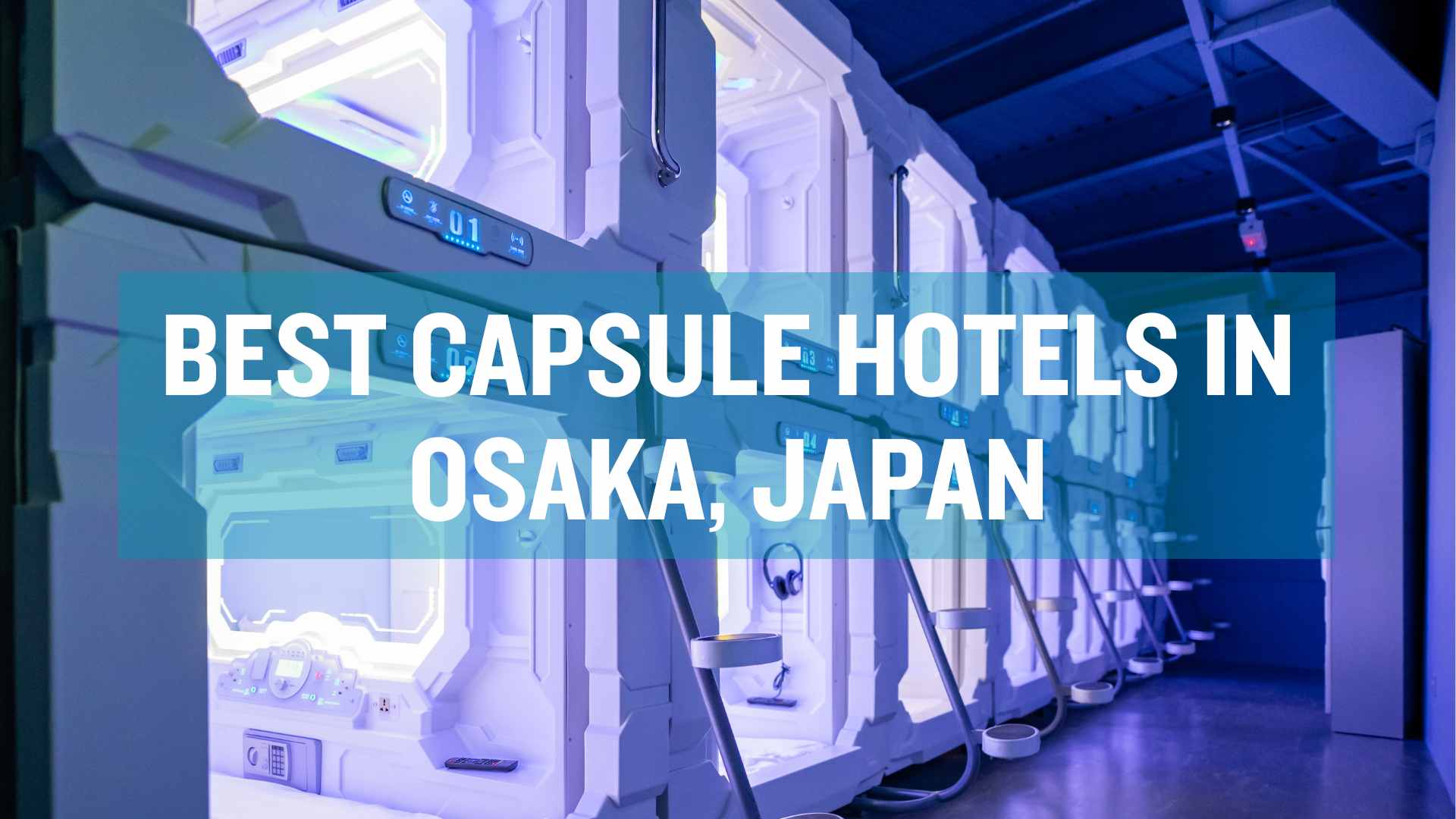 Best capsule hotels in Osaka, Osaka capsule hotels, Osaka pod hotels, where to stay in Osaka, budget hotels in Osaka